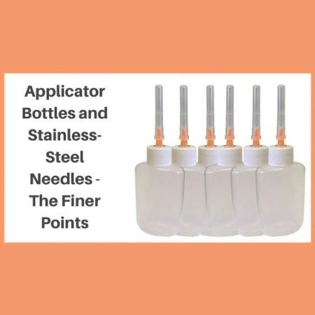 Applicator Bottles and Stainless-Steel Needles – The Finer Points