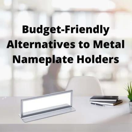 Budget-Friendly Alternatives to Metal Nameplate Holders