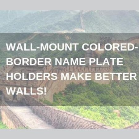 Wall-Mount Colored-Border Name Plate Holders Make Better Walls!