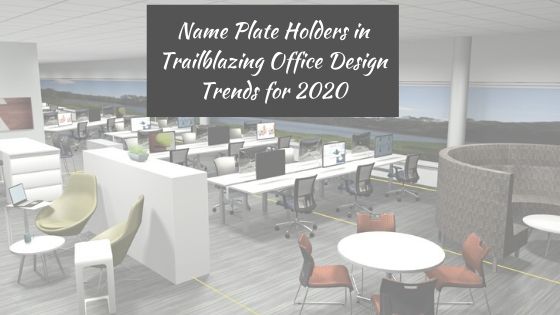 Name Plate Holders in Trailblazing Office Design Trends for 2020