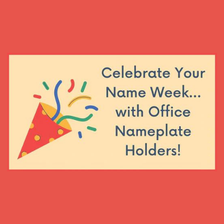 Celebrate Your Name Week…with Office Nameplate Holders!