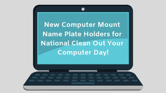 New Computer Mount Name Plate Holders for National Clean Out Your Computer Day